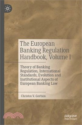 The European Banking Regulation Handbook, Volume I: Theory of Banking Regulation, International Standards, Evolution and Institutional Aspects of Euro