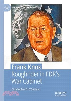 Frank Knox: Roughrider in Fdr's War Cabinet
