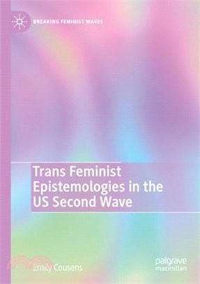 Trans Feminist Epistemologies in the Us Second Wave