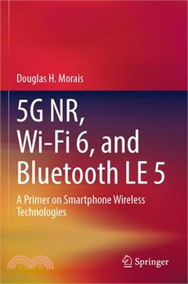 5g Nr, Wi-Fi 6, and Bluetooth Le 5: A Primer on Smartphone Wireless Technologies