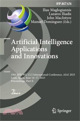 Artificial Intelligence Applications and Innovations: 19th Ifip Wg 12.5 International Conference, Aiai 2023, León, Spain, June 14-17, 2023, Proceeding