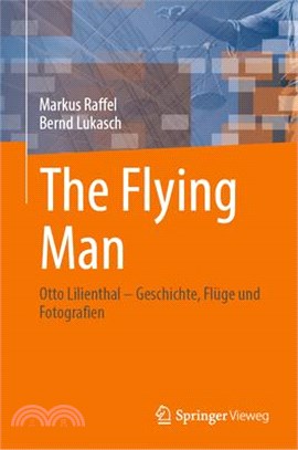The Flying Man: Otto Lilienthal - Geschichte, Flüge Und Fotografien