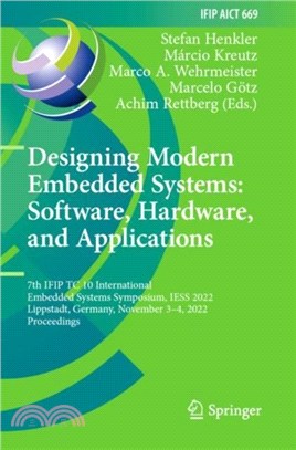 Designing Modern Embedded Systems: Software, Hardware, and Applications：7th IFIP TC 10 International Embedded Systems Symposium, IESS 2022, Lippstadt, Germany, November 3??, 2022, Proceedings