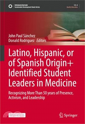 Latino, Hispanic, or of Spanish Origin+ Identified Student Leaders in Medicine: Recognizing More Than 50 Years of Presence, Activism, and Leadership