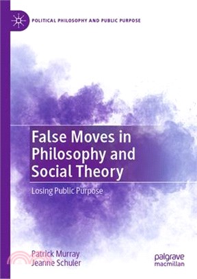 False Moves in Philosophy and Social Theory: Losing Public Purpose