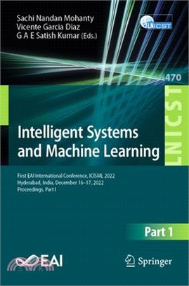 Intelligent Systems and Machine Learning: First Eai International Conference, Icisml 2022, Hyderabad, India, December 16-17, 2022, Proceedings, Part I