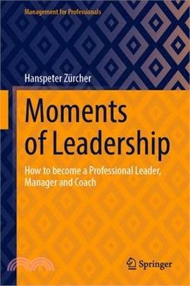 Moments of Leadership: How to Become a Professional Leader, Manager and Coach