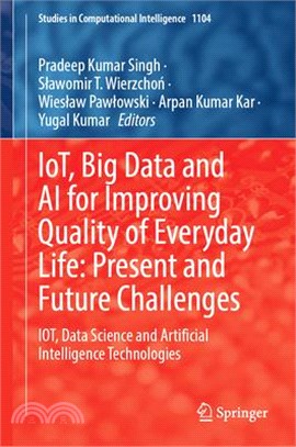 Iot, Big Data and AI for Improving Quality of Everyday Life: Present and Future Challenges: Iot, Data Science and Artificial Intelligence Technologies