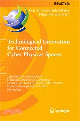 Technological Innovation for Connected Cyber Physical Spaces: 14th Ifip Wg 5.5/Socolnet Doctoral Conference on Computing, Electrical and Industrial Sy