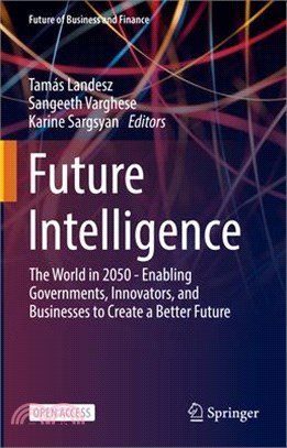 Future Intelligence: The World in 2050 - Enabling Governments, Innovators, and Businesses to Create a Better Future