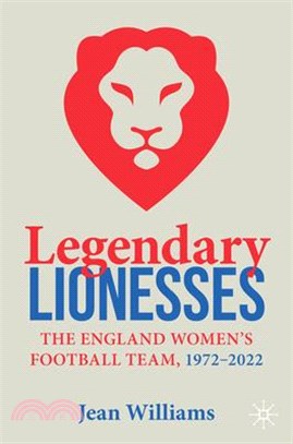 Legendary Lionesses: The England Women's Football Team, 1972-2022