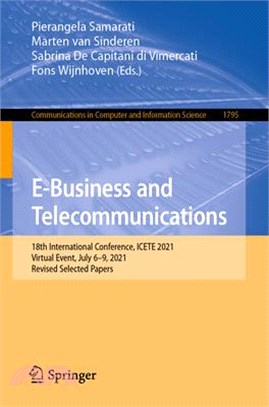 E-Business and Telecommunications: 18th International Conference, Icete 2021, Virtual Event, July 6-9, 2021, Revised Selected Papers