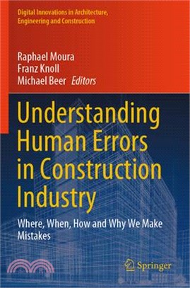 Understanding Human Errors in Construction Industry: Where, When, How and Why We Make Mistakes