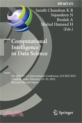 Computational Intelligence in Data Science: 6th Ifip Tc 12 International Conference, Iccids 2023, Chennai, India, February 23-25, 2023, Revised Select