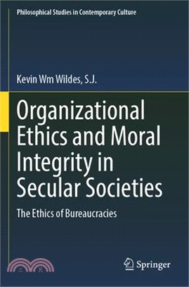 Organizational Ethics and Moral Integrity in Secular Societies: The Ethics of Bureaucracies