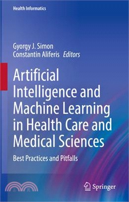 Artificial Intelligence and Machine Learning in Health Care and Medical Sciences: Best Practices and Pitfalls