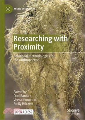 Researching with Proximity: Relational Methodologies for the Anthropocene