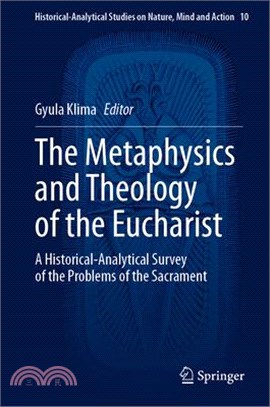 The Metaphysics and Theology of the Eucharist: A Historical-Analytical Survey of the Problems of the Sacrament