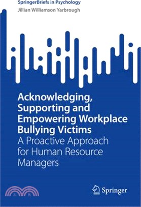 Acknowledging, Supporting and Empowering Workplace Bullying Victims: A Proactive Approach for Human Resource Managers