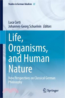 Life, Organisms, and Human Nature: New Perspectives on Classical German Philosophy