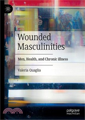 Wounded Masculinities: Men, Health, and Chronic Illness