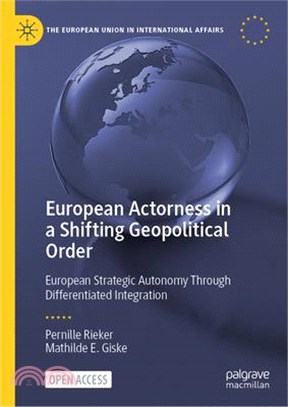 European Actorness in a Shifting Geopolitical Order: European Strategic Autonomy Through Differentiated Integration