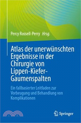 Atlas Der Unerwünschten Ergebnisse in Der Chirurgie Von Lippen-Kiefer-Gaumenspalten: Ein Fallbasierter Leitfaden Zur Vorbeugung Und Behandlung Von Kom