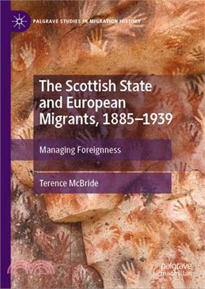 The Scottish State and European Migrants, 1885-1939: Managing Foreignness