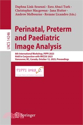 Perinatal, Preterm and Paediatric Image Analysis: 8th International Workshop, Pippi 2023, Held in Conjunction with Miccai 2023, Vancouver, Bc, Canada,