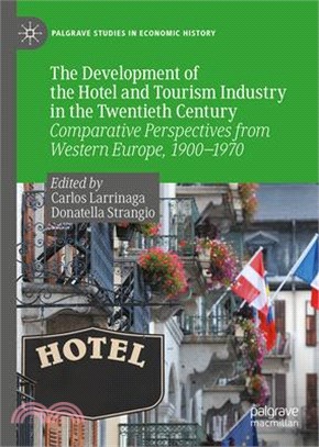 The Development of the Hotel and Tourism Industry in the Twentieth Century: Comparative Perspectives from Western Europe, 1900 - 1970