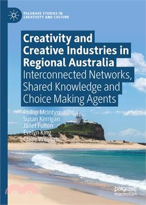 Creativity and Creative Industries in Regional Australia: Interconnected Networks, Shared Knowledge and Choice Making Agents