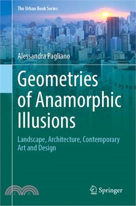 Geometries of Anamorphic Illusions: Landscape, Architecture, Contemporary Art and Design