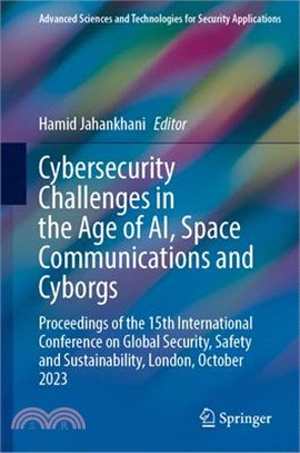 Cybersecurity Challenges in the Age of Ai, Space Communications and Cyborgs: Proceedings of the 15th International Conference on Global Security, Safe