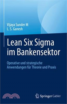 Lean Six SIGMA Im Bankensektor: Operative Und Strategische Anwendungen Für Theorie Und Praxis