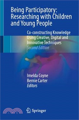 Being Participatory: Researching with Children and Young People: Co-Constructing Knowledge Using Creative, Digital and Innovative Techniques