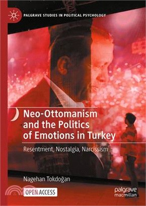 Neo-Ottomanism and the Politics of Emotions in Turkey: Resentment, Nostalgia, Narcissism