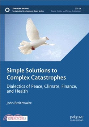 Simple Solutions to Complex Catastrophes：Dialectics of Peace, Climate, Finance, and Health