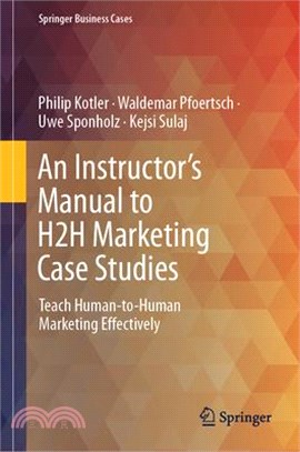 An Instructor's Manual to H2h Marketing Case Studies: Teach Human-To-Human Marketing Effectively