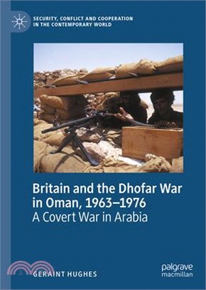 Britain and the Dhofar War in Oman, 1963-1976: A Covert War in Arabia