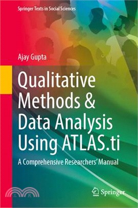 Qualitative Methods & Data Analysis Using Atlas.Ti: A Comprehensive Researchers' Manual
