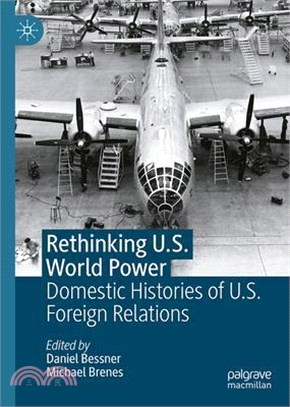 Rethinking U.S. World Power: Domestic Histories of U.S. Foreign Relations