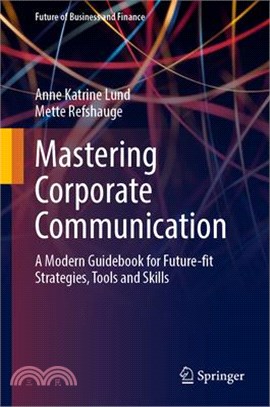 Mastering Corporate Communication: A Modern Guidebook for Future-Fit Strategies, Tools and Skills