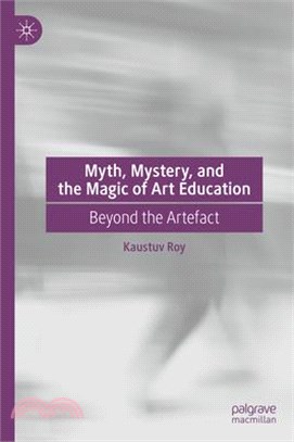 Myth, Mystery, and the Magic of Art Education: Beyond the Artefact