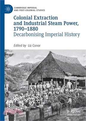 Colonial Extraction and Industrial Steam Power, 1790-1880: Decarbonising Imperial History