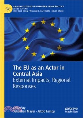 The EU as an Actor in Central Asia: External Impacts, Regional Responses