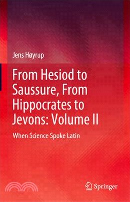 From Hesiod to Saussure, from Hippocrates to Jevons: Volume II: When Science Spoke Latin