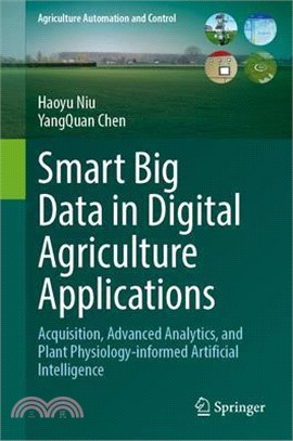 Smart Big Data in Digital Agriculture Applications: Acquisition, Advanced Analytics, and Plant Physiology-Informed Artificial Intelligence