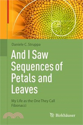 And I Saw Sequences of Petals and Leaves: My Life as the One They Call Fibonacci