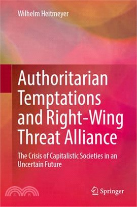 Authoritarian Temptations and Right-Wing Threat Alliance: The Crisis of Capitalistic Societies in an Uncertain Future