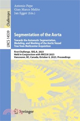Segmentation of the Aorta: First Challenge, Seg.A. 2023, Held in Conjunction with Miccai 2023, Vancouver, Bc, Canada, October 8, 2023, Proceeding